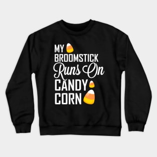 My Broomstick Runs on Candy Corn Crewneck Sweatshirt